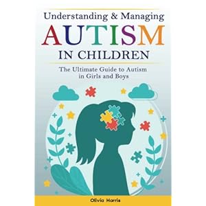 Understanding and Managing Autism in Children: The Ultimate Guide to Autism in Girls and Boys – Early Signs, Creating Routines, Managing Sensory … Meltdowns, Breathing Practices and Much More. Paperback – October 19, 2021