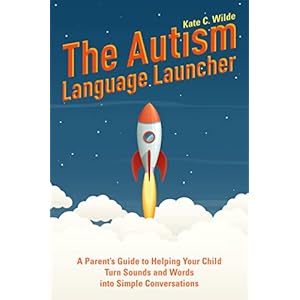 The Autism Language Launcher: A Parent’s Guide to Helping Your Child Turn Sounds and Words into Simple Conversations Paperback – August 21, 2019