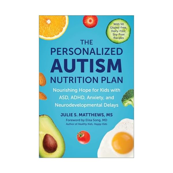 The Personalized Autism Nutrition Plan: Nourishing Hope for Kids with ASD, ADHD, Anxiety, and Neurodevelopmental Delays Paperback – March 18, 2025