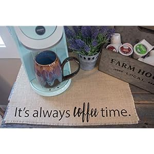 It's Always Coffee Time Coffee Maker Mat - The ORIGINAL Burlap Placemat for your Keurig - Made in the USA Its Always Coffee Time Coffee Maker Mat The ORIGINAL Burlap Placemat for your Keurig Made in the USA